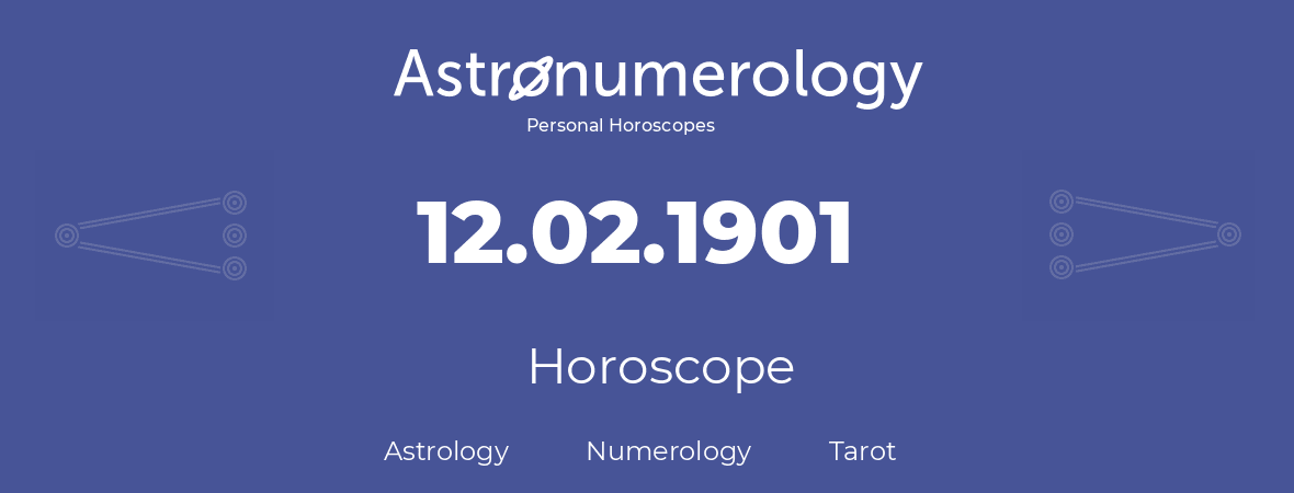 Horoscope for birthday (born day): 12.02.1901 (February 12, 1901)