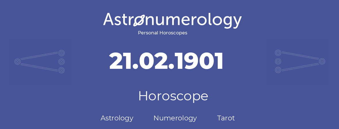 Horoscope for birthday (born day): 21.02.1901 (February 21, 1901)