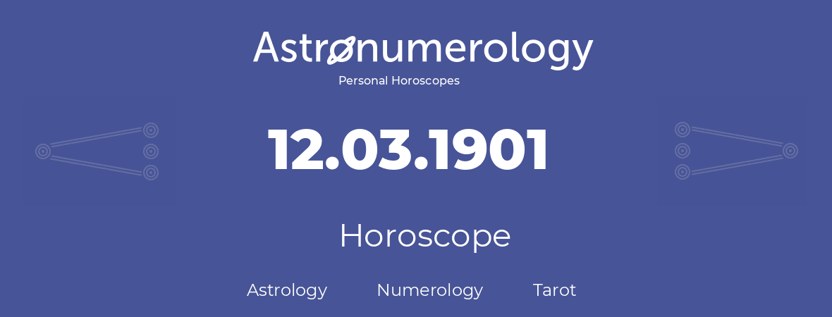 Horoscope for birthday (born day): 12.03.1901 (March 12, 1901)