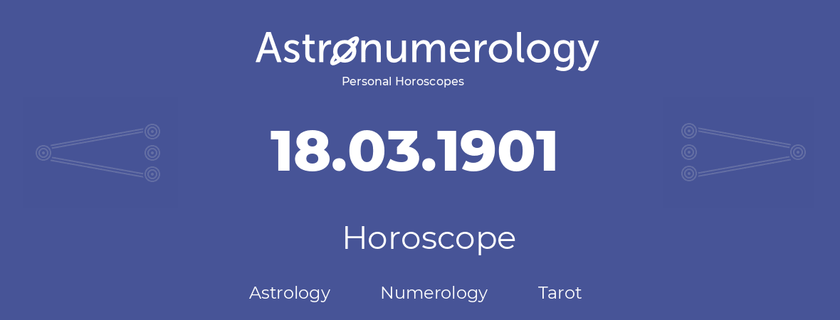 Horoscope for birthday (born day): 18.03.1901 (March 18, 1901)