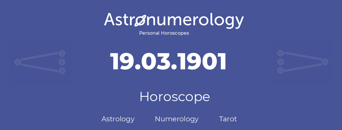 Horoscope for birthday (born day): 19.03.1901 (March 19, 1901)