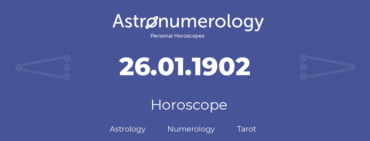 Horoscope for birthday (born day): 26.01.1902 (January 26, 1902)