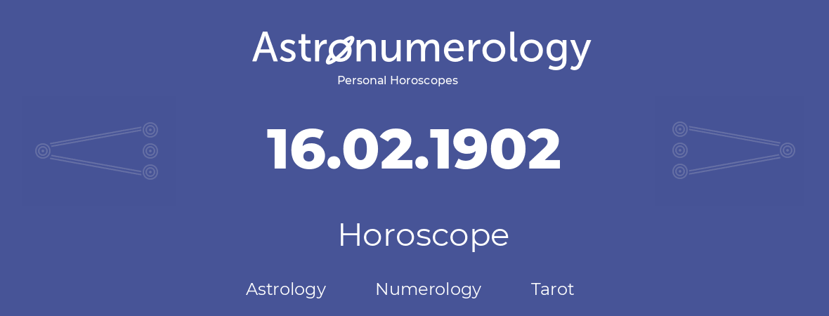 Horoscope for birthday (born day): 16.02.1902 (February 16, 1902)
