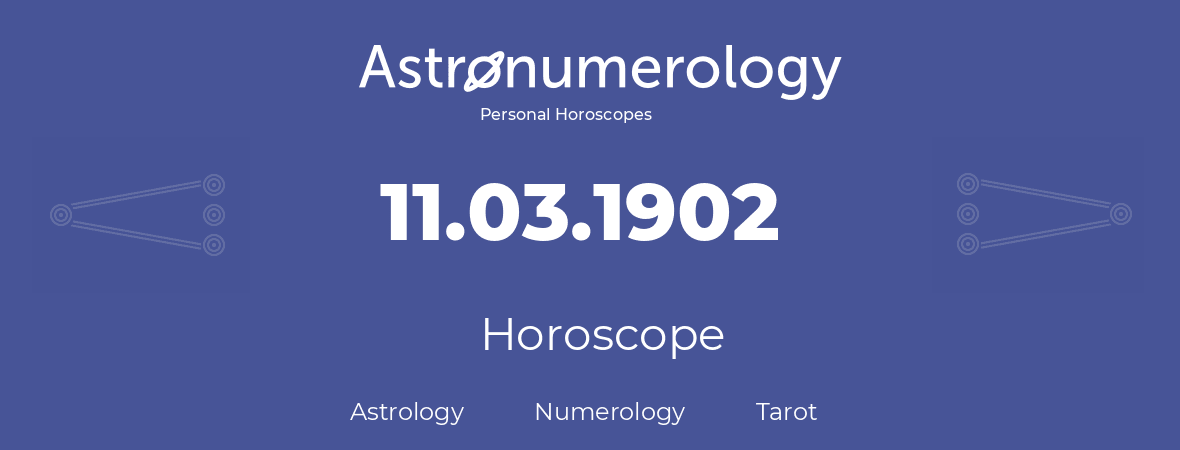 Horoscope for birthday (born day): 11.03.1902 (March 11, 1902)
