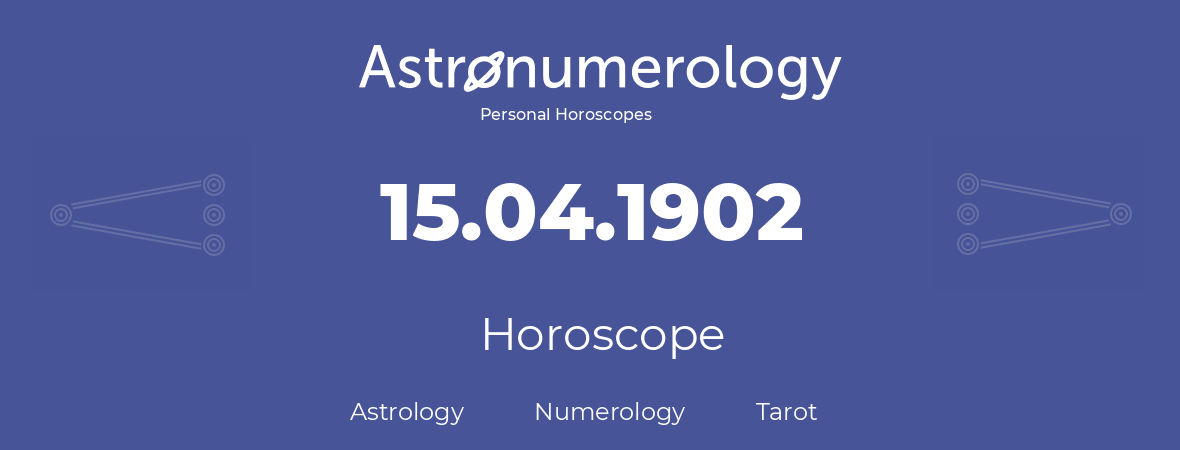 Horoscope for birthday (born day): 15.04.1902 (April 15, 1902)