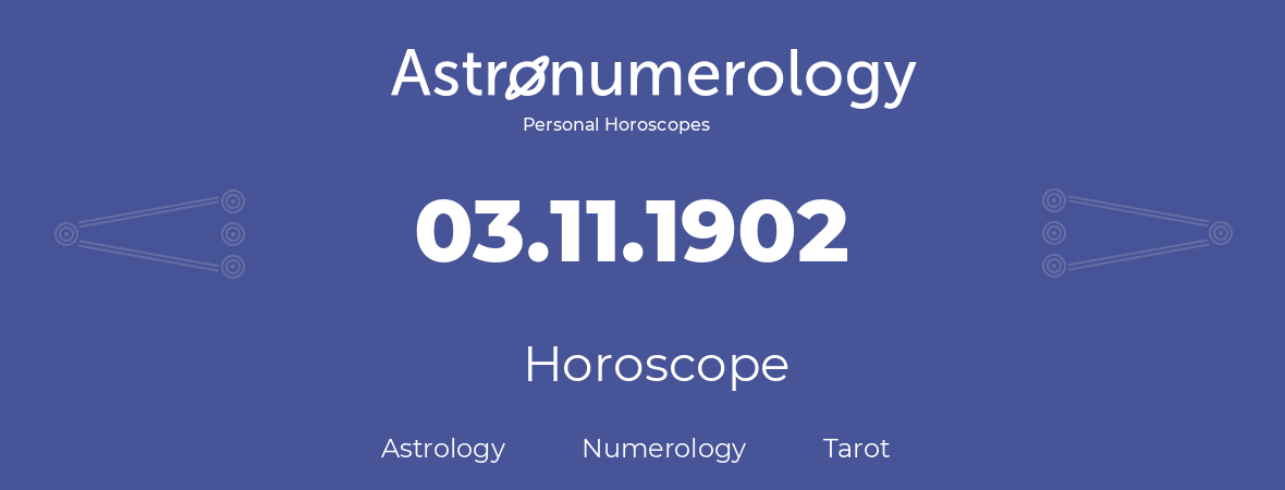 Horoscope for birthday (born day): 03.11.1902 (November 3, 1902)