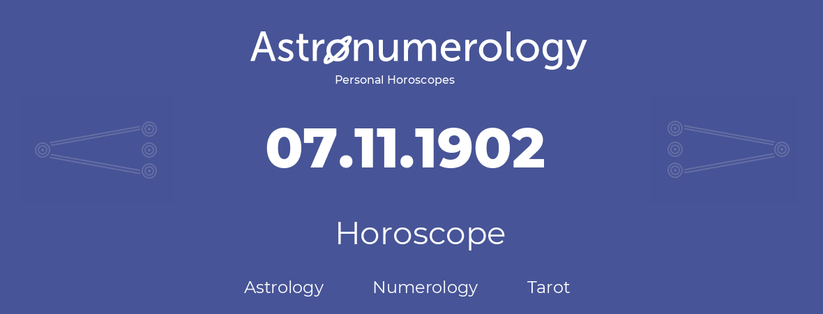 Horoscope for birthday (born day): 07.11.1902 (November 7, 1902)