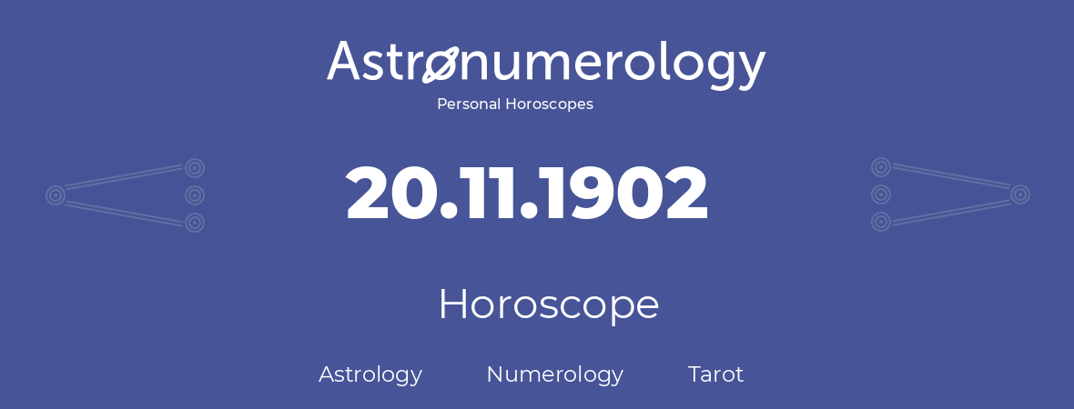 Horoscope for birthday (born day): 20.11.1902 (November 20, 1902)