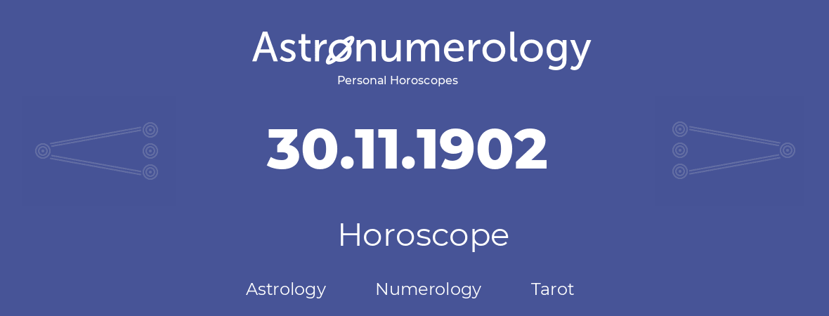 Horoscope for birthday (born day): 30.11.1902 (November 30, 1902)