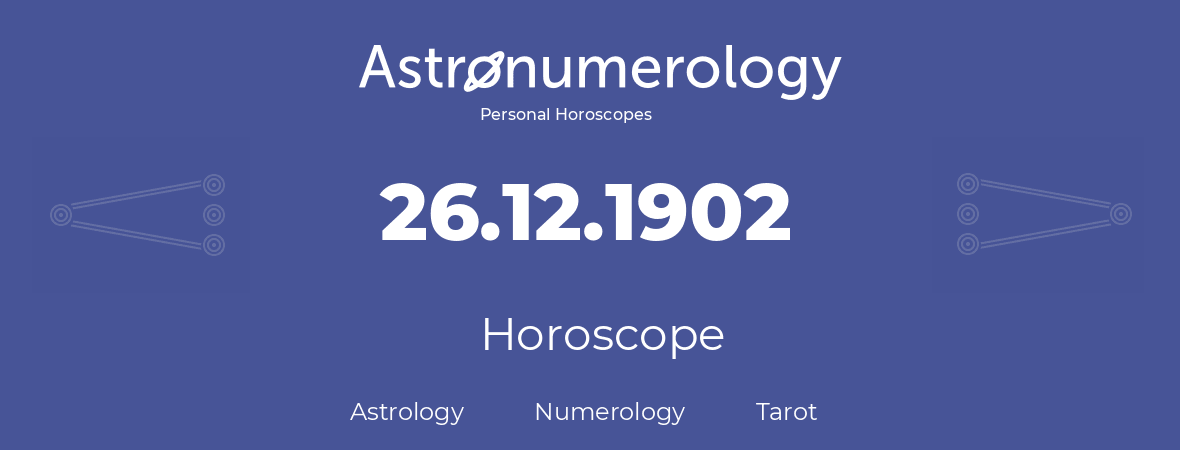 Horoscope for birthday (born day): 26.12.1902 (December 26, 1902)