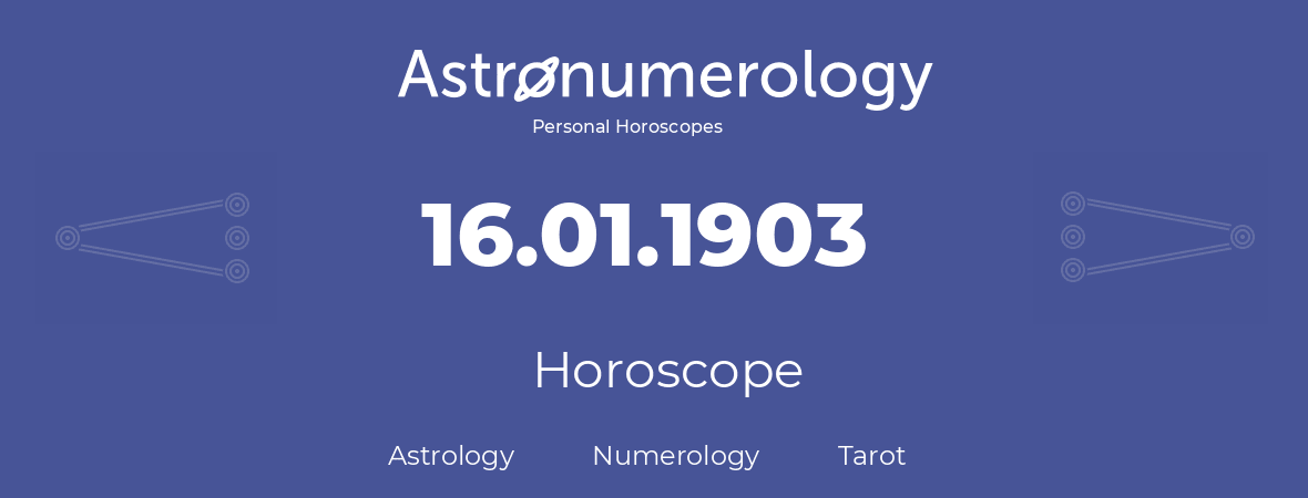 Horoscope for birthday (born day): 16.01.1903 (January 16, 1903)