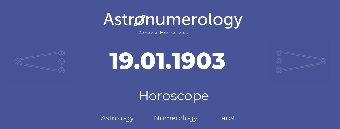 Horoscope for birthday (born day): 19.01.1903 (January 19, 1903)