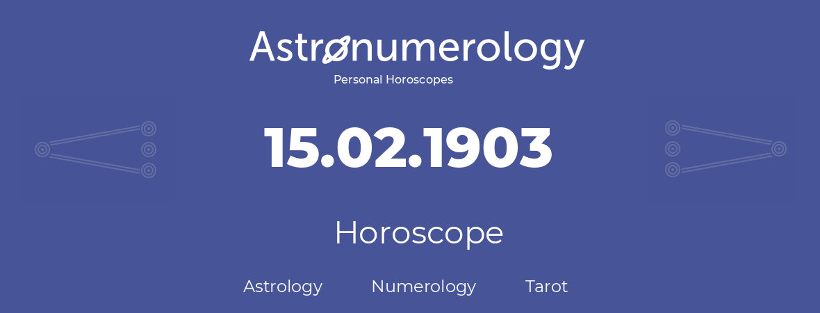 Horoscope for birthday (born day): 15.02.1903 (February 15, 1903)