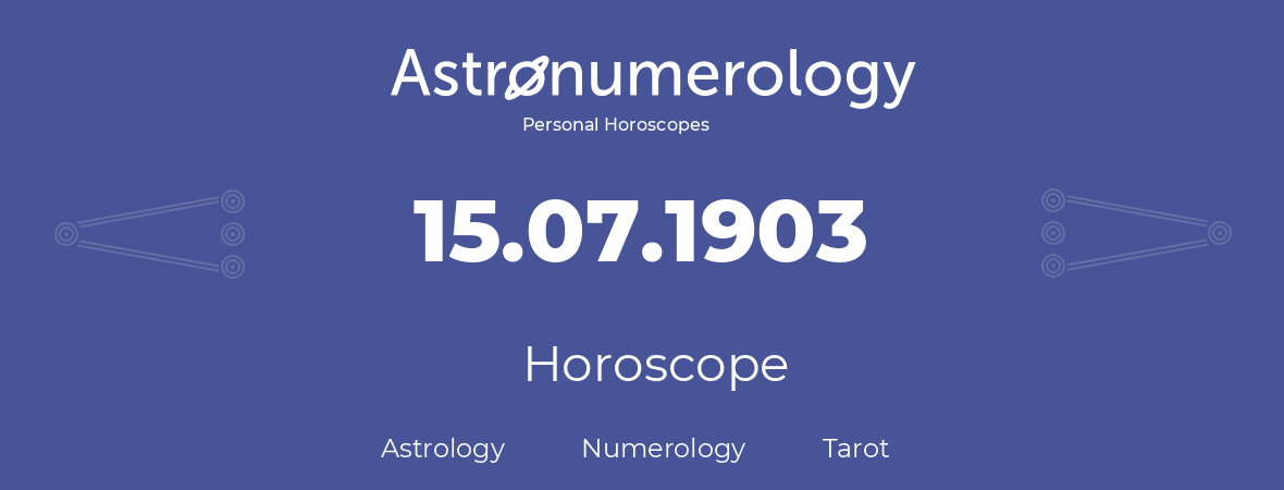 Horoscope for birthday (born day): 15.07.1903 (July 15, 1903)