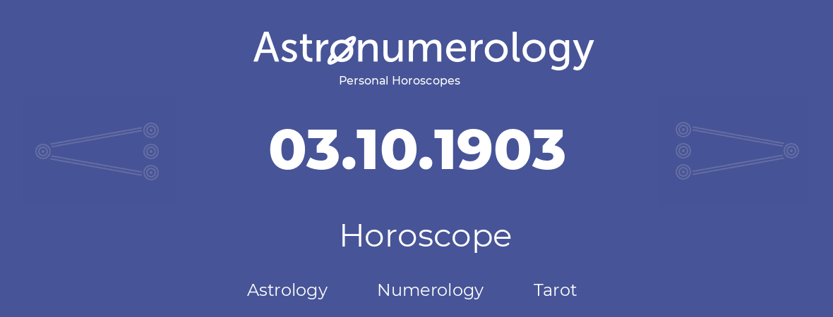 Horoscope for birthday (born day): 03.10.1903 (Oct 3, 1903)