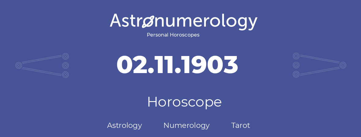 Horoscope for birthday (born day): 02.11.1903 (November 02, 1903)