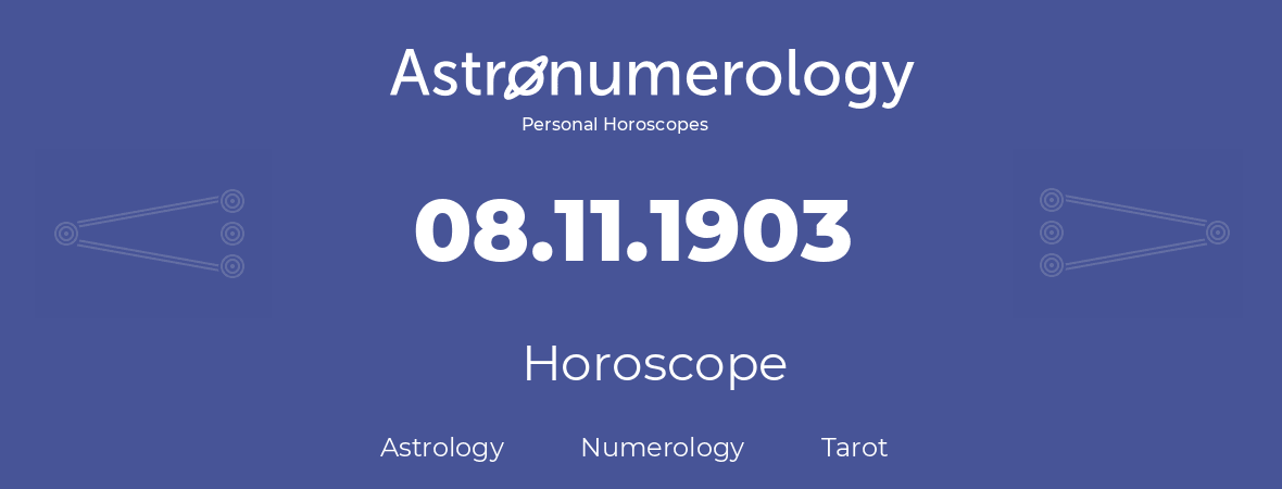 Horoscope for birthday (born day): 08.11.1903 (November 8, 1903)