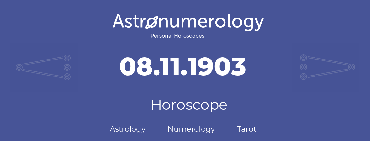 Horoscope for birthday (born day): 08.11.1903 (November 08, 1903)