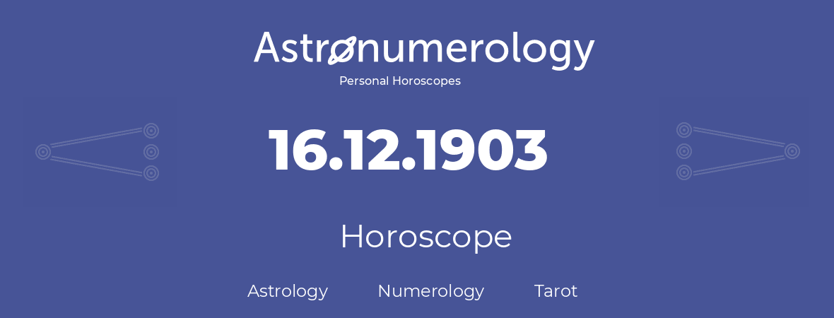 Horoscope for birthday (born day): 16.12.1903 (December 16, 1903)