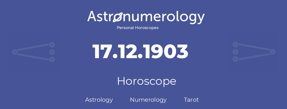 Horoscope for birthday (born day): 17.12.1903 (December 17, 1903)