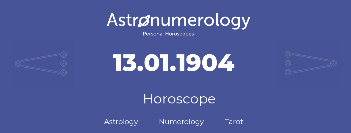 Horoscope for birthday (born day): 13.01.1904 (January 13, 1904)