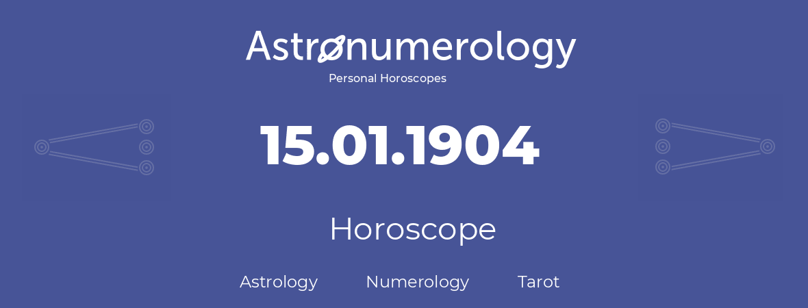 Horoscope for birthday (born day): 15.01.1904 (January 15, 1904)