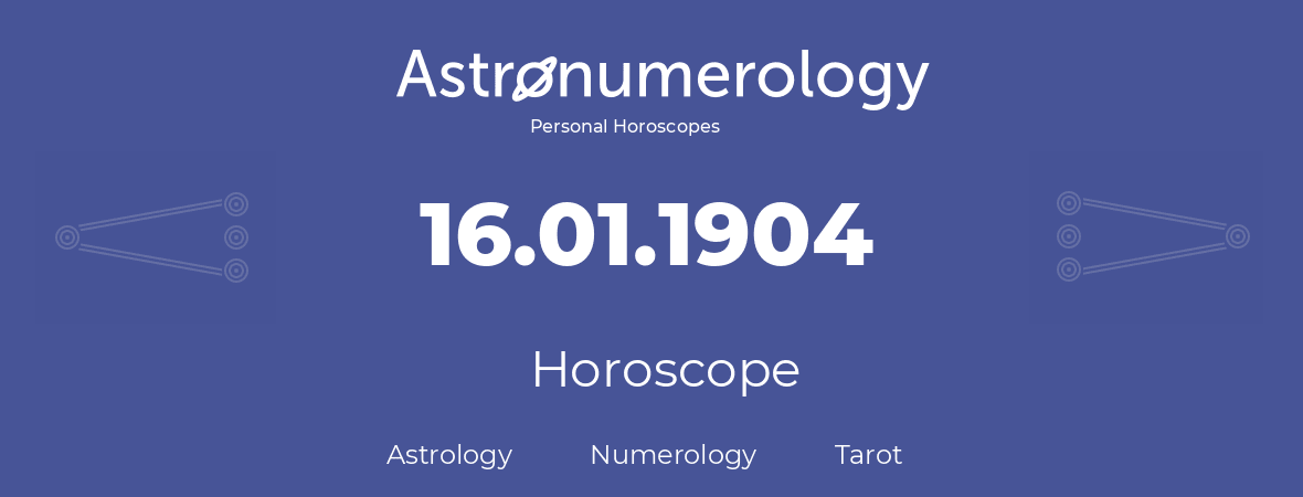 Horoscope for birthday (born day): 16.01.1904 (January 16, 1904)