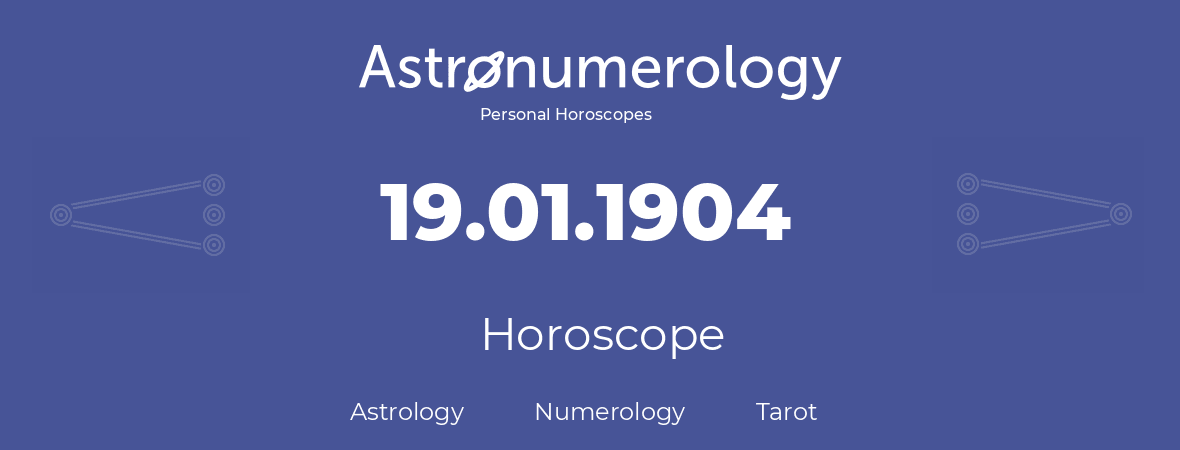 Horoscope for birthday (born day): 19.01.1904 (January 19, 1904)