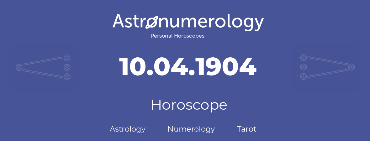 Horoscope for birthday (born day): 10.04.1904 (April 10, 1904)