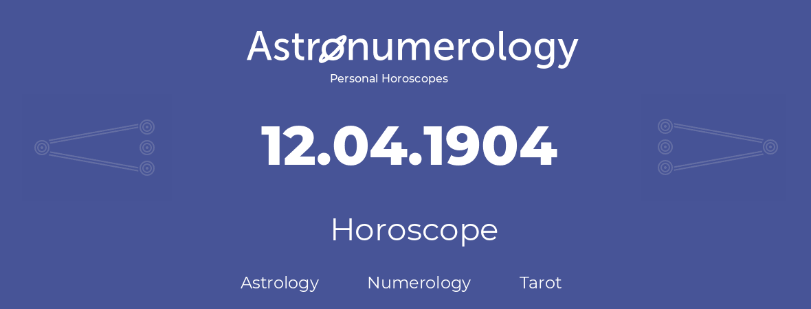 Horoscope for birthday (born day): 12.04.1904 (April 12, 1904)