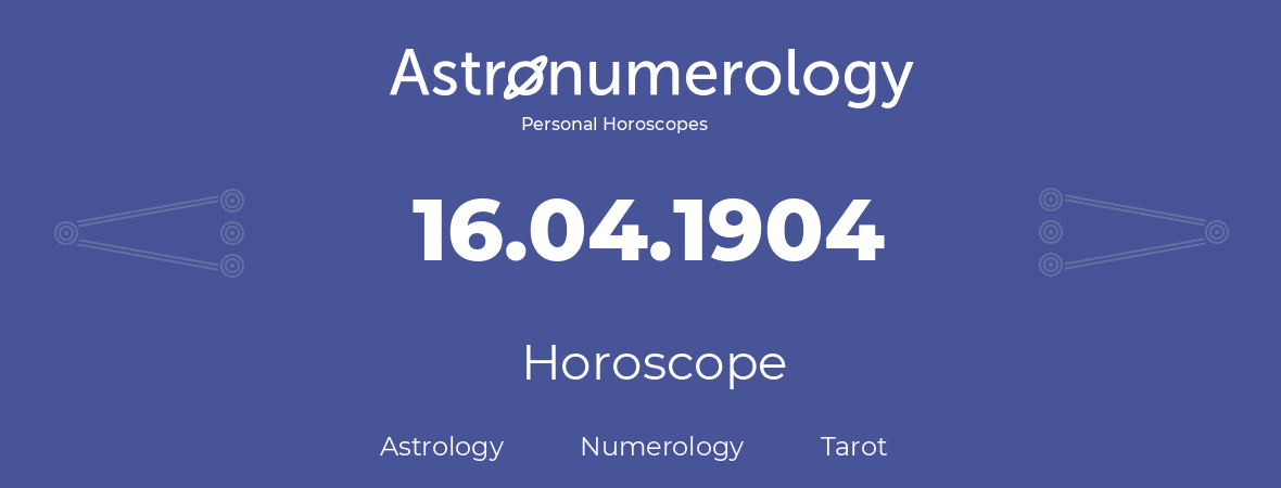 Horoscope for birthday (born day): 16.04.1904 (April 16, 1904)