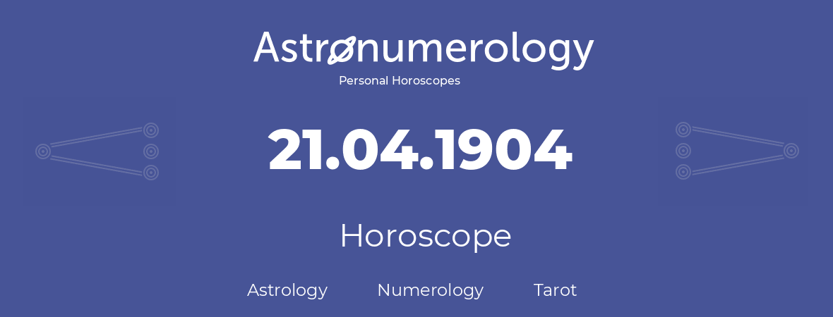 Horoscope for birthday (born day): 21.04.1904 (April 21, 1904)