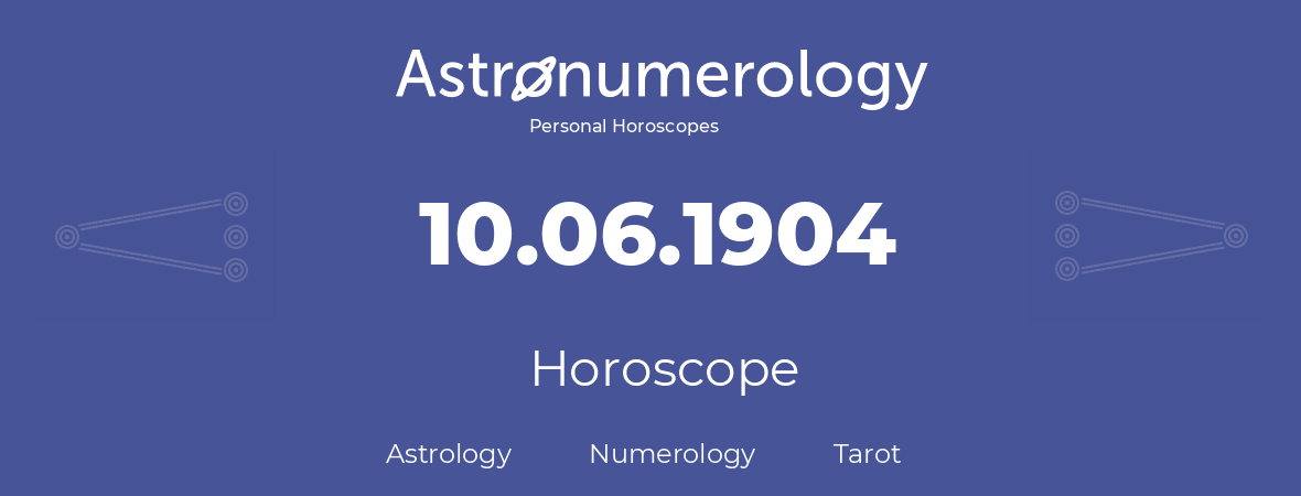 Horoscope for birthday (born day): 10.06.1904 (June 10, 1904)