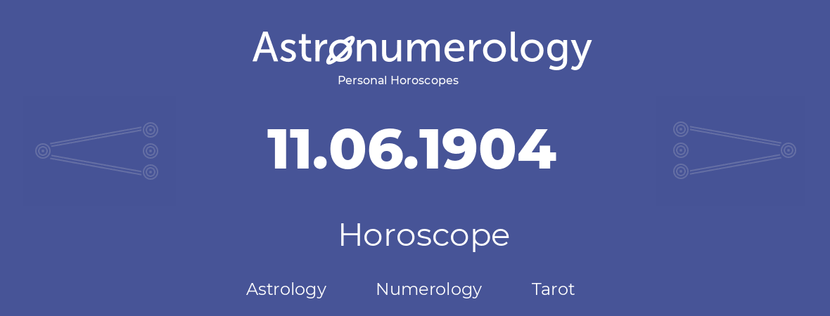 Horoscope for birthday (born day): 11.06.1904 (June 11, 1904)