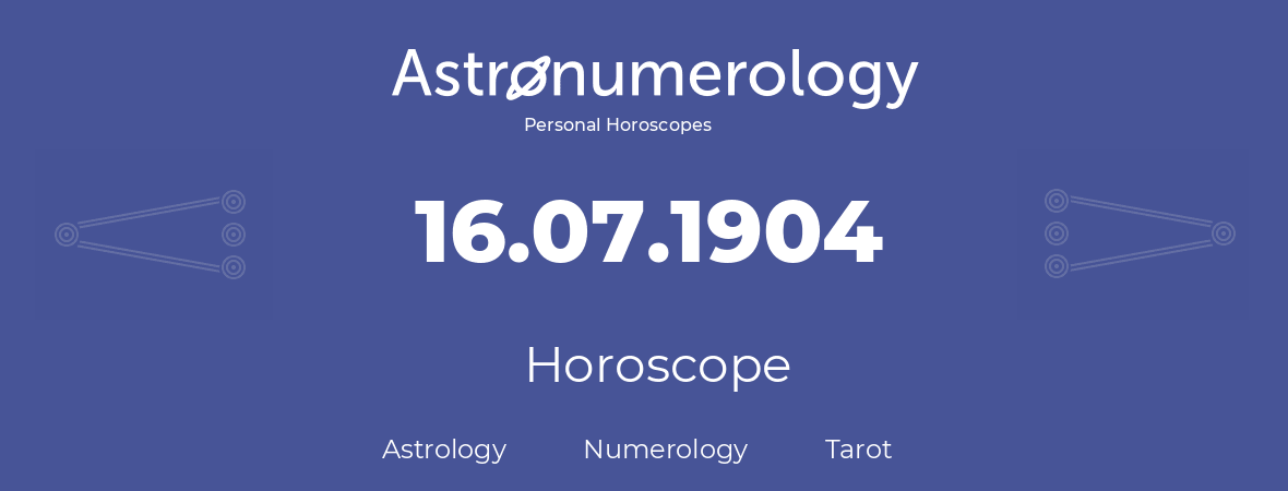 Horoscope for birthday (born day): 16.07.1904 (July 16, 1904)