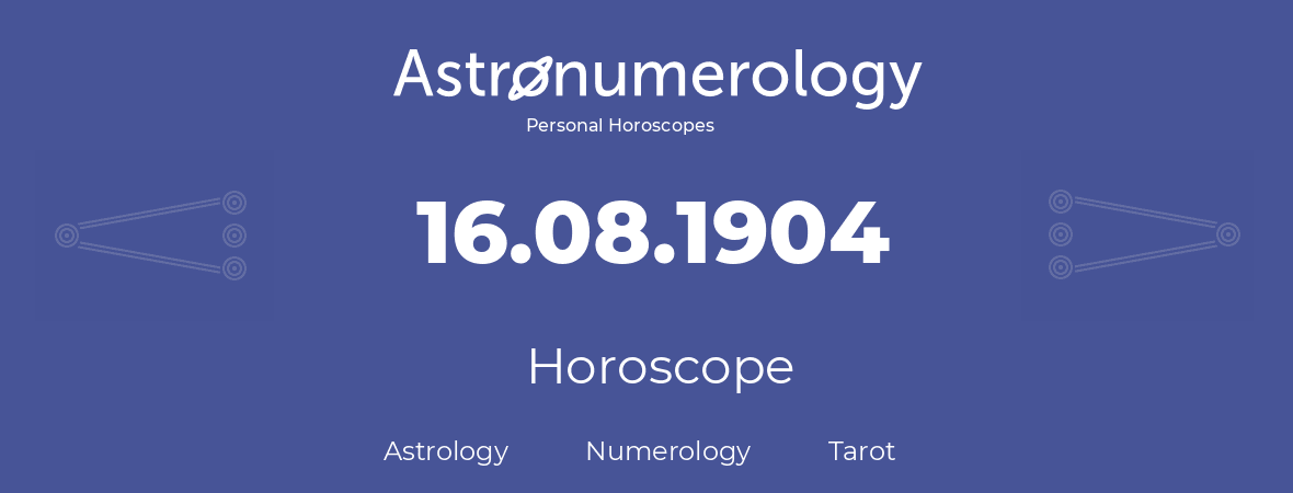 Horoscope for birthday (born day): 16.08.1904 (August 16, 1904)
