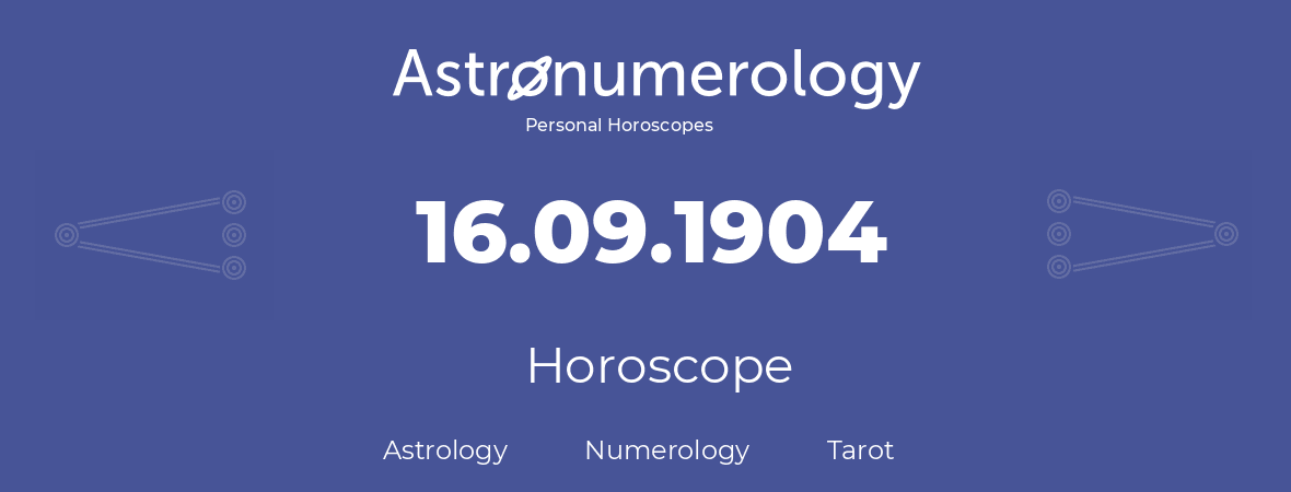 Horoscope for birthday (born day): 16.09.1904 (September 16, 1904)