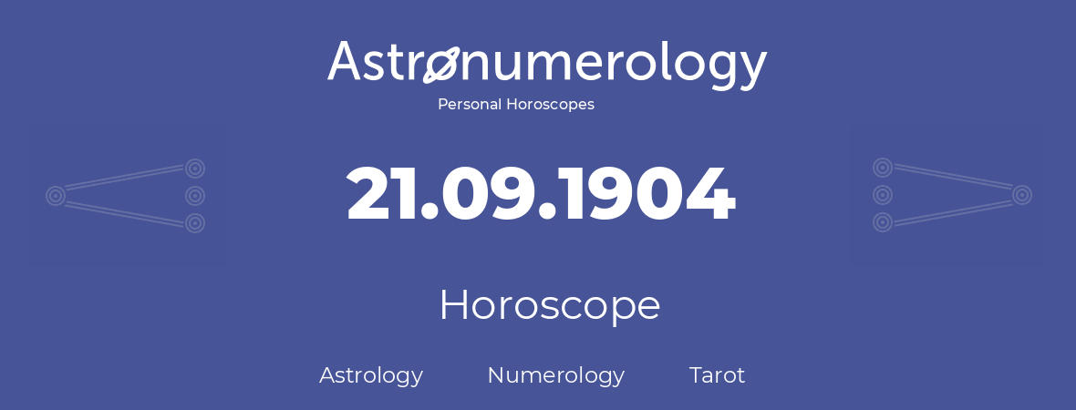 Horoscope for birthday (born day): 21.09.1904 (September 21, 1904)