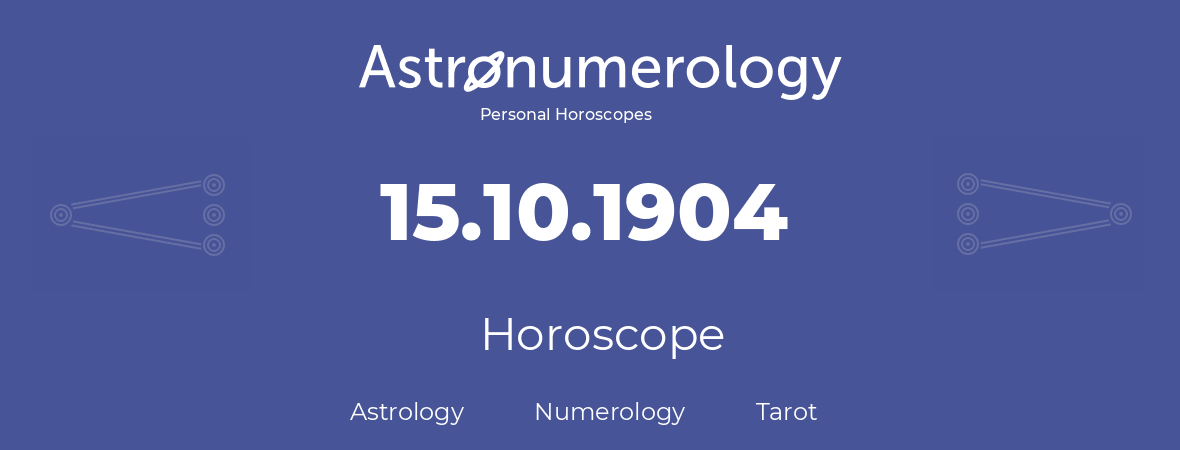 Horoscope for birthday (born day): 15.10.1904 (Oct 15, 1904)