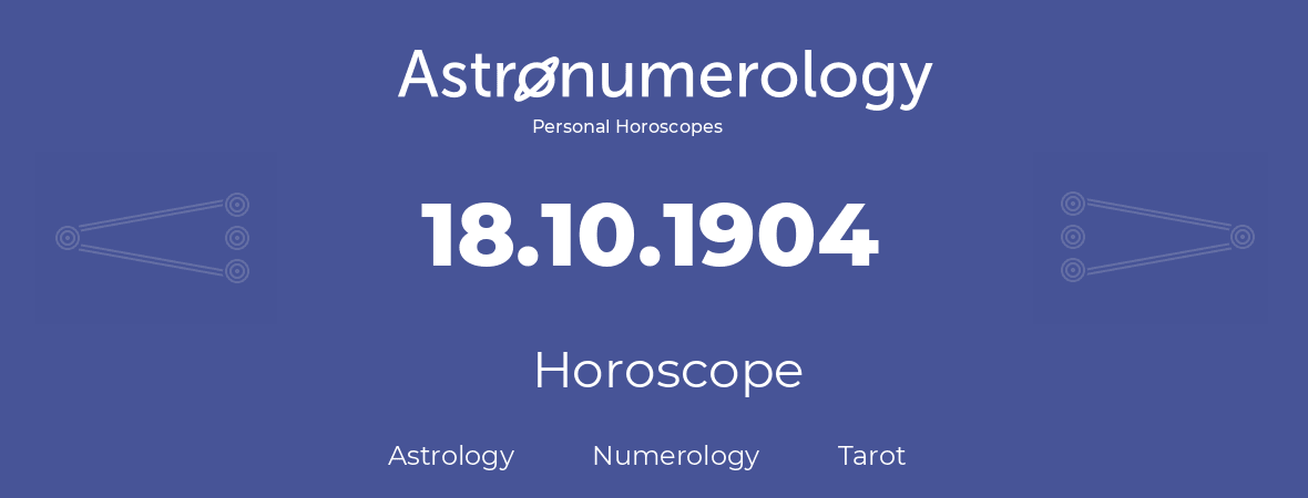 Horoscope for birthday (born day): 18.10.1904 (Oct 18, 1904)