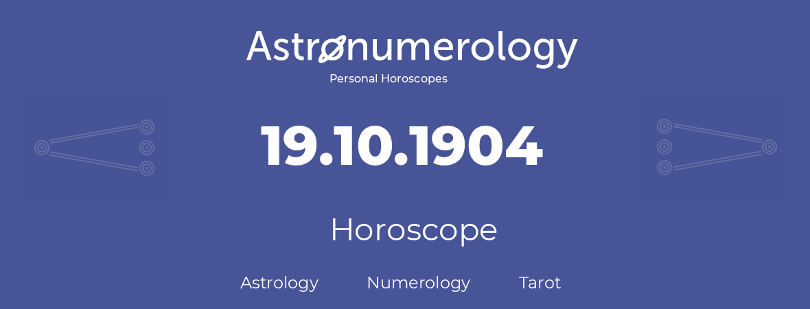 Horoscope for birthday (born day): 19.10.1904 (Oct 19, 1904)
