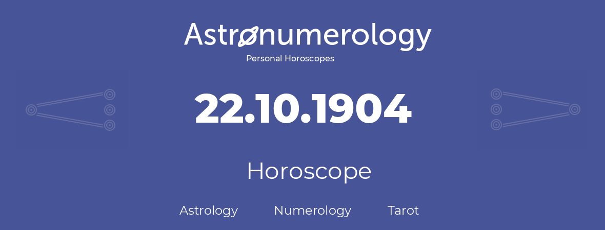 Horoscope for birthday (born day): 22.10.1904 (Oct 22, 1904)