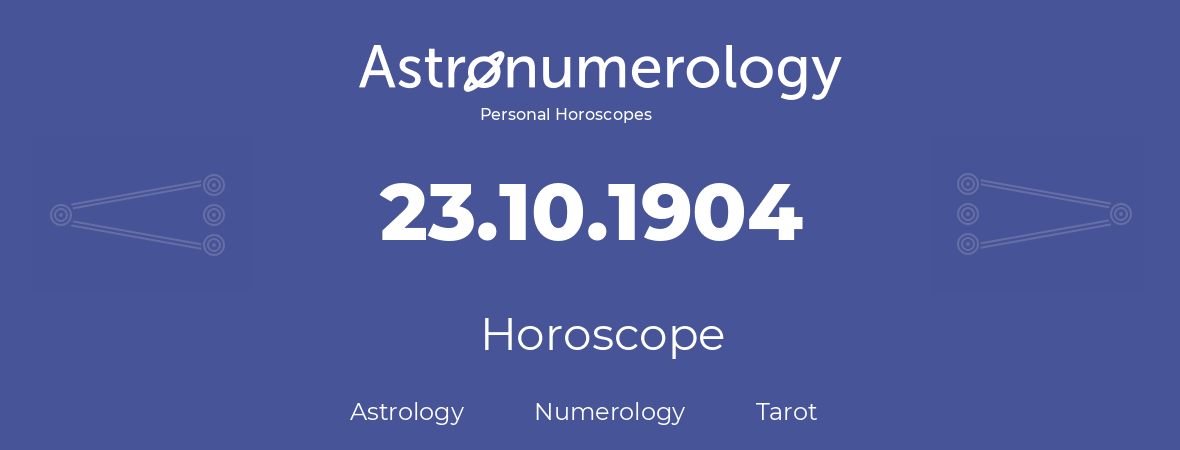 Horoscope for birthday (born day): 23.10.1904 (Oct 23, 1904)