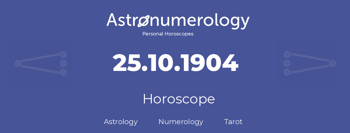 Horoscope for birthday (born day): 25.10.1904 (Oct 25, 1904)