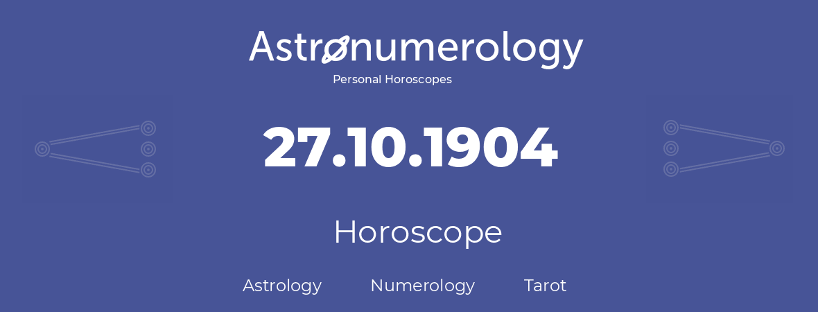Horoscope for birthday (born day): 27.10.1904 (Oct 27, 1904)