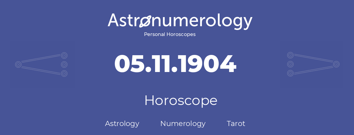 Horoscope for birthday (born day): 05.11.1904 (November 5, 1904)