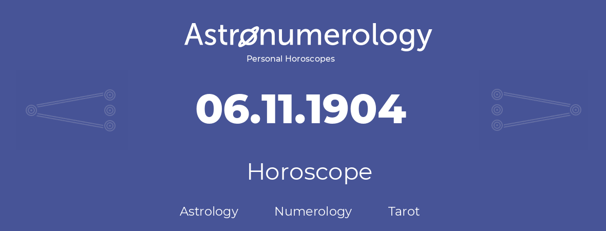 Horoscope for birthday (born day): 06.11.1904 (November 6, 1904)