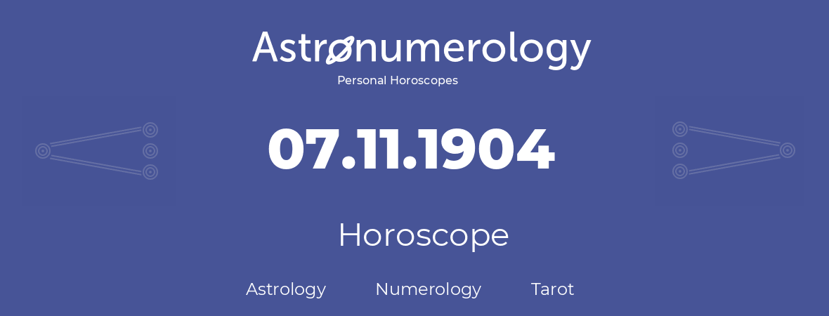 Horoscope for birthday (born day): 07.11.1904 (November 07, 1904)