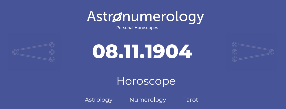 Horoscope for birthday (born day): 08.11.1904 (November 8, 1904)