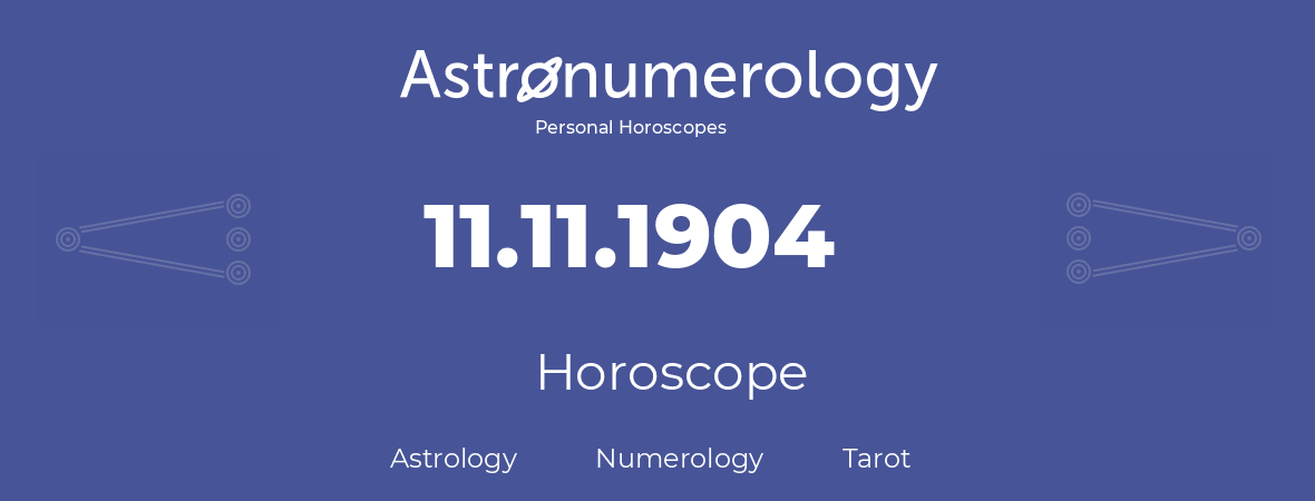 Horoscope for birthday (born day): 11.11.1904 (November 11, 1904)